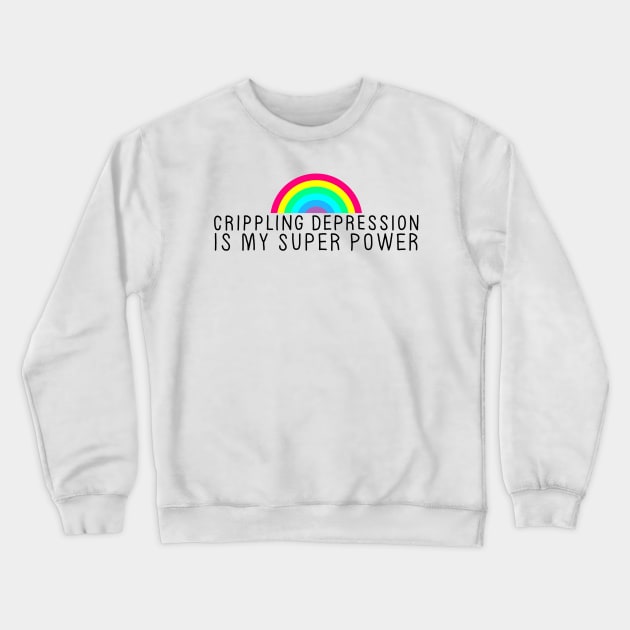 Crippling Depression Superpower Crewneck Sweatshirt by GAz